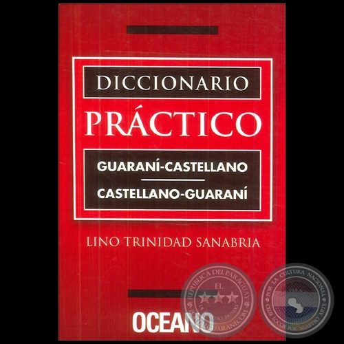DICCIONARIO PRÁCTICO  GUARANÍ-CASTELLANO  CASTELLANO-GUARANÍ - Autor: LINO TRINIDAD SANABRIA - Año: 2017
